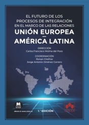 Portada de El futuro de los procesos de integración en el marco de las relaciones Unión Europea - América latina