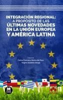 Portada de Integraci&oacute;n regional: a prop&oacute;sito de las &uacute;ltimas novedades en la Uni&oacute;n Europea y en Am&eacute;rica Latina