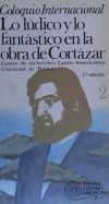 Coloquio Internacional: Lo Lúdico Y Lo Fantástico En La Obra De Cortázar. Vol. Ii