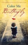 Color Me Butterfly: A Novel Inspired by One Family's Journey from Tragedy to Triumph