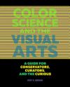 Color Science and the Visual Arts: A Guide for Conservators, Curators, and the Curious