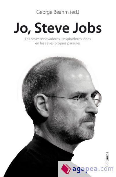 Jo, Steve Jobs. Idees inspiradores i innovadores en les seves propie Jo, Steve Jobs. Idees inspiradores i innovadores en les seves propie