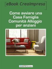 Portada de Come aprire una Casa famiglia Comunità alloggio per anziani (Ebook)
