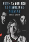 Come As You Are: La Historia De Nirvana De Michael Azerrad