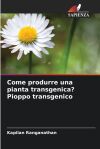 Come produrre una pianta transgenica? Pioppo transgenico