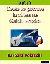 Portada de Come registrare la chitarra: guida pratica (Ebook)