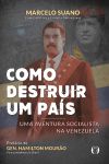 Como Destruir um Pa&iacute;s: Uma aventura socialista na Venezuela