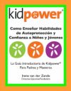 Como Ensenar Habilidades de Autoproteccion y Confianza a Ninos y Jovenes: La Guia Introductaria de Kidpower Para Padres y Maestros