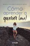 C&oacute;mo aprender a querer (me)