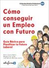 Cómo Conseguir Un Empleo Con Futuro. Guía Básica  Para Planificar Tu Futuro Laboral.