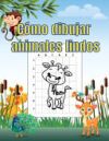 C&oacute;mo dibujar animales lindos: Libro de Actividades Aprender a Dibujar PARA NI&Ntilde;OS DE 4-8 a&ntilde;os -