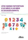 Cómo enseñar matemáticas a los niños y las niñas de educación infantil: Un enfoque constructivista