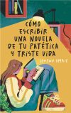 C&oacute;mo Escribir Una Novela De Tu Pat&eacute;tica Y Triste Vida De Lorena Amkie