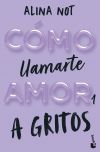 Cómo Llamarte Amor 1. A Gritos De Alina Not