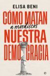 Cómo matan (a mordiscos) nuestra democracia Cómo matan (a mordiscos) nuestra democracia