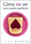 C&oacute;mo no ser una madre perfecta