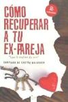 Cómo recuperar a tu ex pareja : "las 5 reglas de oro"