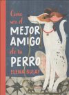 Cómo ser el mejor amigo de tu perro