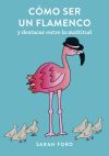 Cómo ser un flamenco: y destacar entre la multitud