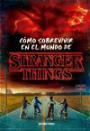 C&oacute;mo Sobrevivir En El Mundo De Stranger Things (r&uacute;stica) De Matthew J. Gilbert