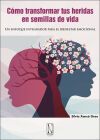 C&oacute;mo transformar tus heridas en semillas de vida