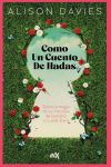 Como Un Cuento De Hadas: Aplica La Magia De Las Historias De Siempre A Tu Vida Diaria De Alison Davies