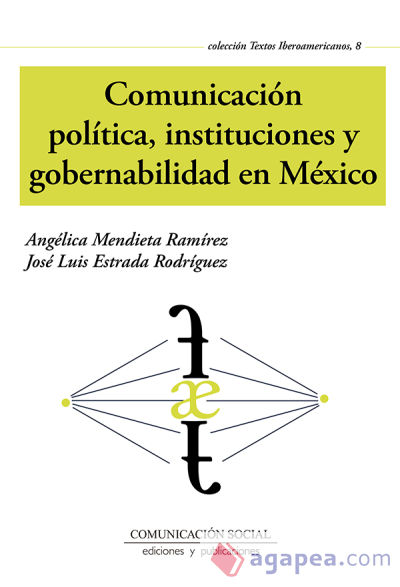 COMUNICACION POLITICA, INSTITUCIONES Y GOBERNABILIDAD EN MEXICO