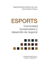 Portada de Esports. Comunidad, broadcasters y desarrollo de negocio