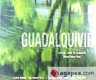 GUADALQUIVIR - CORAZON VERDE DE ANDALUCIA GUADALQUIVIR - CORAZON VERDE DE ANDALUCIA