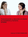 Comunicaci&oacute;n y atenci&oacute;n al cliente en hosteler&iacute;a y turismo. UF0042.