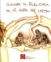 Portada de Viviendo la prehistoria en el valle del Lozoya, descubriendo la prehistoria en el valle del Lozoya