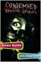 Portada de Condemned Criminal Origins Game Guide (Ebook)