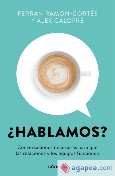 ¿Hablamos?: Conversaciones necesarias para que las relaciones y los equipos funcionen