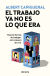 Portada de El trabajo ya no es lo que era: Nuevas formas de trabajar, otras maneras de vivir, de Albert Cañigueral