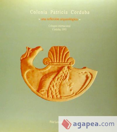 Colonia patricia Corduba: una reflexion arqueológica