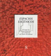 Portada de ESPACIOS ESCENICOS: EL LUGAR DE REPRESENTACIÓN EN LA HISTORIA DEL TEATRO OCCIDENTAL