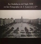 Portada de La Andalucía del siglo XIX en las fotografías de J. Laurent y Cía.: Cádiz 1999