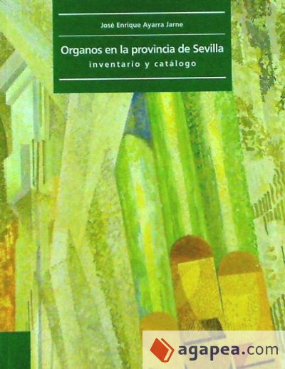 ORGANOS EN LA PROVINCIA DE SEVILLA: INVENTARIO Y CATALOGO