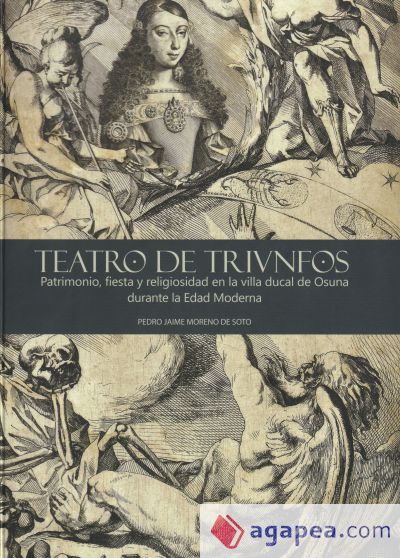 Teatro de triunfos: patrimonio, fiesta y religiosidad en la villa ducal de Osuna durante la Edad Moderna