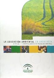 Portada de La Educación Ambiental en Andalucía: actas del III Congreso Andaluz de Educación Ambiental celebrado en Córdoba 23-25 de octubre de 2003