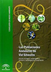 Portada de Las poblaciones andaluzas de vid silvestre: estudio ecológico, ampelográfico, sanitario y estrategias de conservación