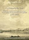 La Escuadra De Asia : Guerra, Comercio E Información En El Ocaso De La Primera Edad Global (1795-1803)
