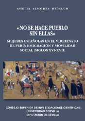 Portada de "No se hace pueblo sin ellas" : mujeres españolas en el virreinato de Perú : emigración y movilidad social (siglos XVI-XVII)