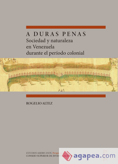 A duras penas : sociedad y naturaleza en Venezuela durante el período colonial