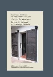 Portada de Abierta de par en par : la casa del siglo XVI en el reino de Granada