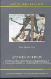 Portada de Actos de precisión, instrumentos científicos, opinión pública y economía moral en la Ilustración española