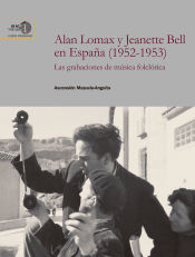 Portada de Alan Lomax y Jeanette Bell en España (1952-1953) : las grabaciones de música folclórica