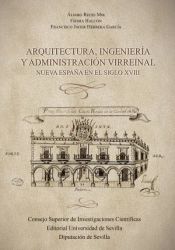 Portada de Arquitectura, ingeniería y administración virreinal : Nueva España en el siglo XVIII