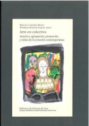 Portada de Arte en colectivo : autoría y agrupación, promoción y relato de la creación contemporánea