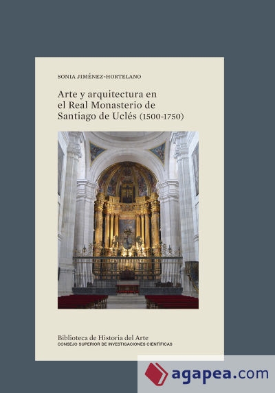 Arte y arquitectura en el Real Monasterio de Santiago de Uclés (1500-1750)